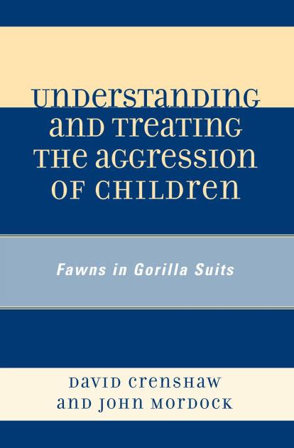 Understanding and Treating the Aggression of Children Fawns in Gorilla Suits Reader