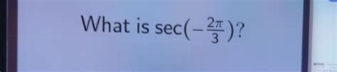 Understanding sec 2π3: A Mathematical Curiosity