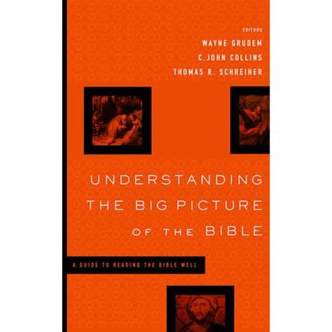 Understanding the Big Picture of the Bible A Guide to Reading the Bible Well Reader
