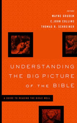 Understanding the Big Picture of the Bible A Guide to Reading the Bible Well Reader