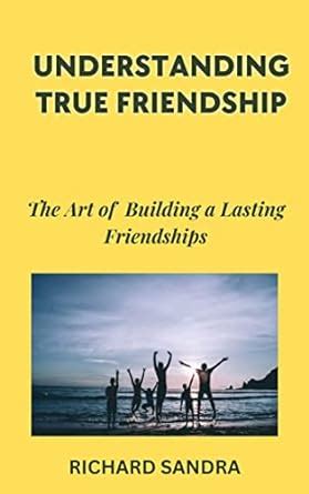 Understanding the Building Blocks of True Friendship