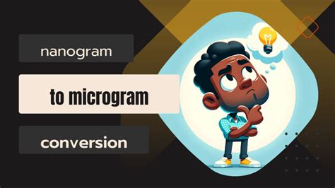 Understanding the Concept of Nanograms and Micrograms