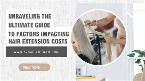 Understanding the Factors That Impact Hair Extension Costs