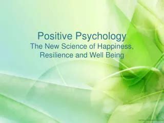 Understanding the Power of Positive Psychology: Enhancing Resilience, Well-being, and Fulfillment