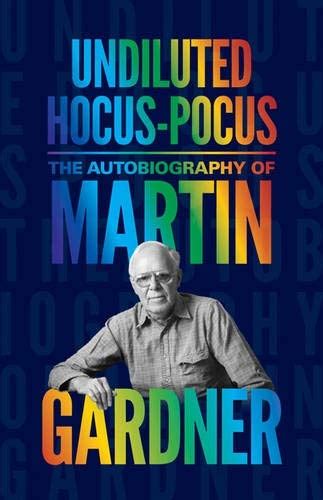 Undiluted Hocus-Pocus The Autobiography of Martin Gardner Doc