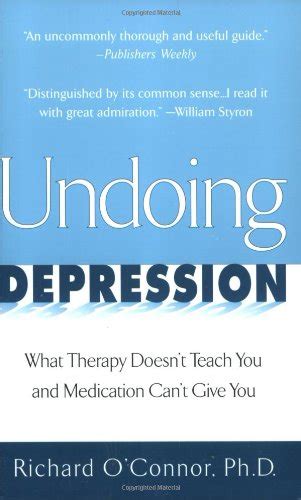 Undoing Depression What Therapy Doesnt Teach you and Medication Cant Give you Kindle Editon