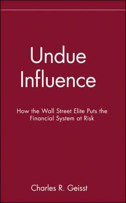 Undue Influence How the Wall Street Elite Puts the Financial System at Risk Kindle Editon