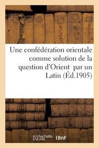 Une ConfTdTration Orientale comme solution de la Question d Orient French Edition Epub