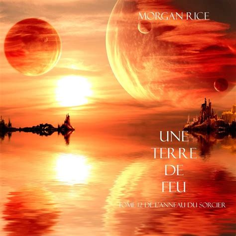 Une Terre De Feu Tome 12 de L anneau Du Sorcier French Edition PDF