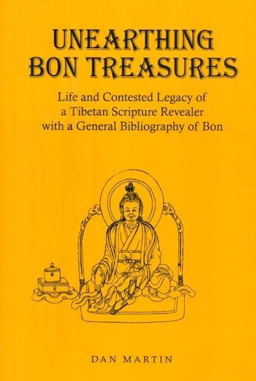 Unearthing Bon Treasures Life and Contested Legacy of a Tibetan Scripture Revealer with a General Bibliography of Bon Brill s Tibetan Studies Library Kindle Editon
