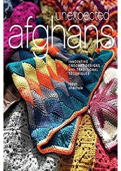 Unexpected Afghans: Innovative Crochet Designs with Traditional Techniques Ebook Kindle Editon