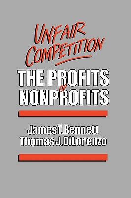 Unfair Competition The Profits of Nonprofits Kindle Editon