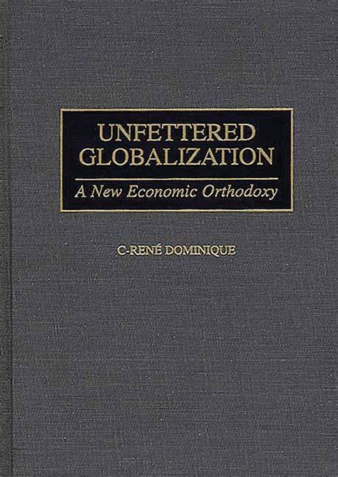 Unfettered Globalization A New Economic Orthodoxy Kindle Editon