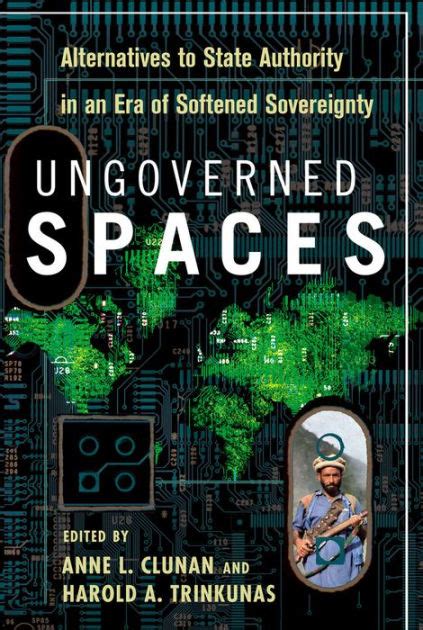 Ungoverned Spaces: Alternatives to State Authority in an Era of Softened Sovereignty Reader