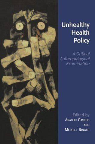 Unhealthy Health Policy A Critical Anthropological Examination Reader
