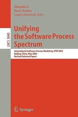 Unifying the Software Process Spectrum International Software Process Workshop, SPW 2005, Beijing, C Reader