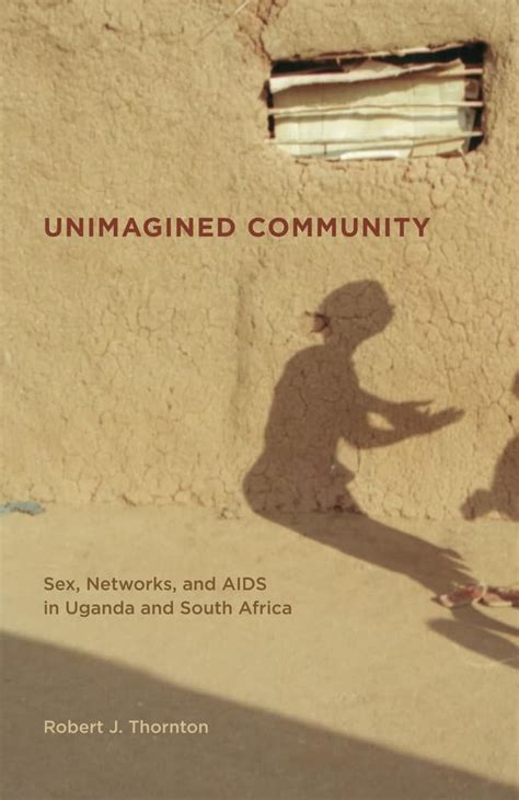 Unimagined Community Sex Networks and AIDS in Uganda and South Africa California Series in Public Anthropology Doc
