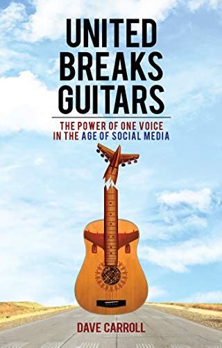 United Breaks Guitars The Power of One Voice in the Age of Social Media Reader