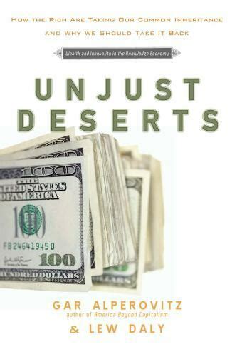 Unjust Deserts How the Rich Are Taking Our Common Inheritance Reader