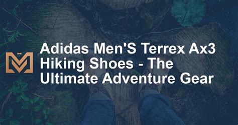 Unleash Your Adventurous Spirit with adidas terrex: The Ultimate Footwear for Outdoor Explorers