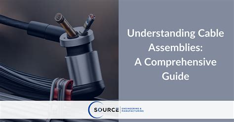 Unleash the Power of Cable Assemblies: A Comprehensive Guide for the Ultimate Connection