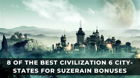 Unleash the Power of Suzerain Bonuses in Civilization VI: An Expansive Guide