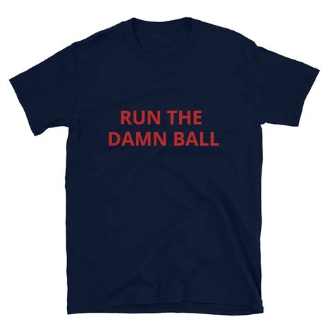 Unleash the Rush: The Science Behind the "Run the Damn Ball" Shirt