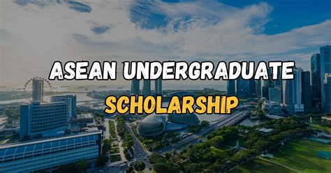 Unleashing Your Potential: A Comprehensive Guide to ASEAN Undergraduate Scholarships