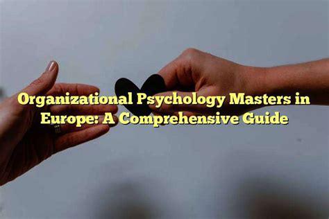 Unleashing Your Potential: A Comprehensive Guide to Organizational Psychology Masters