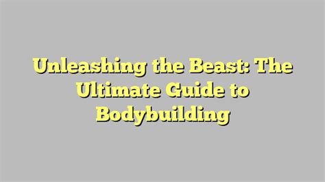 Unleashing the Beast Within: A Comprehensive Guide to Bodybuilding with Lenny Persin