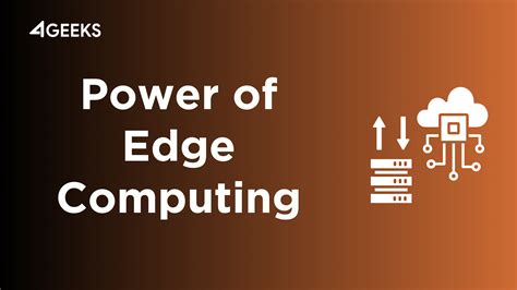 Unleashing the Power of Edge Computing