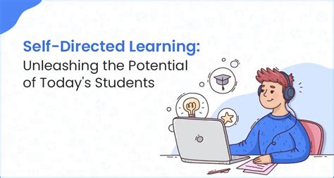 Unleashing the Power of Self-Directed Learning: A Comprehensive Guide to Maximizing Your Potential