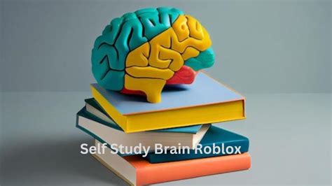 Unleashing the Power of SelfStudyBrain: A Comprehensive Guide to Roblox Mastery