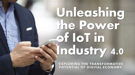 Unleashing the Power of the Internet of Things (IoT)