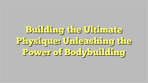 Unleashing the Power of the Themaniac Physique: A Comprehensive Guide to Building an Extraordinary Body