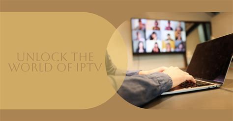 Unlock the Power of IPTV: Your Comprehensive Guide to Internet Protocol Television