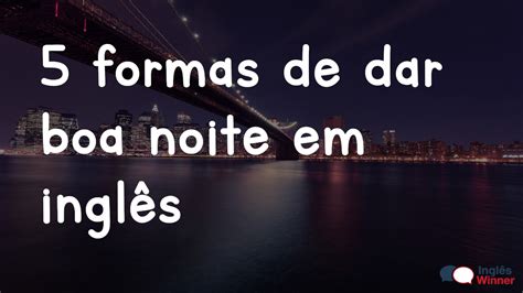 Unlock the Power of inglês boa noite: Expand Your Business Horizons After Dark