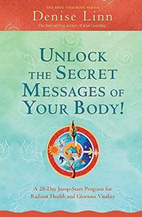 Unlock the Secret Messages of Your Body A 28-Day Jump-Start Program for Radiant Health and Glorious Vitality Soul Coaching Kindle Editon
