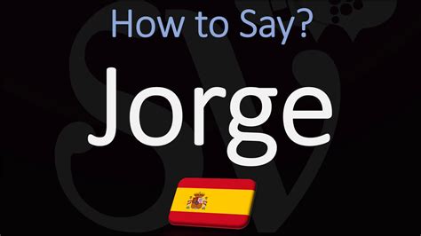 Unlock the Secrets of jorge pronunciation spanish: Enhance Communication and Connect