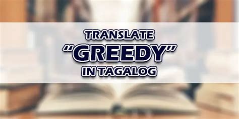 Unlocking Filipino Communication: How to Say "Greedy" in Tagalog and Navigate Business Interactions Effectively