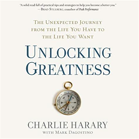Unlocking Greatness The Unexpected Journey from the Life You Have to the Life You Want Reader