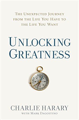 Unlocking Greatness The Unexpected Journey from the Life You Have to the Life You Want Reader