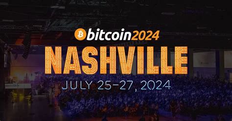 Unlocking the Potential: A Comprehensive Guide to the Bitcoin 2024 Conference in Nashville