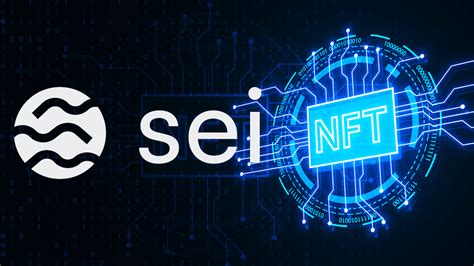 Unlocking the Potential of NFTs on Sei: A Journey into the Future