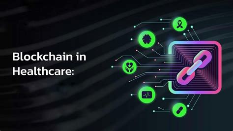 Unlocking the Power of Blockchain in Healthcare