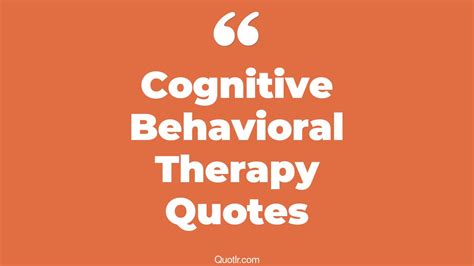 Unlocking the Power of Cognitive Behavioral Therapy: Quotes to Inspire Your Journey