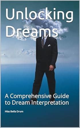 Unlocking the Power of Dreams: A Comprehensive Guide to Dream Interpretation