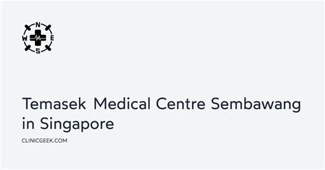 Unlocking the Secrets of Temasek Medical Centre Sembawang: A Comprehensive Guide to World-Class Healthcare in Singapore