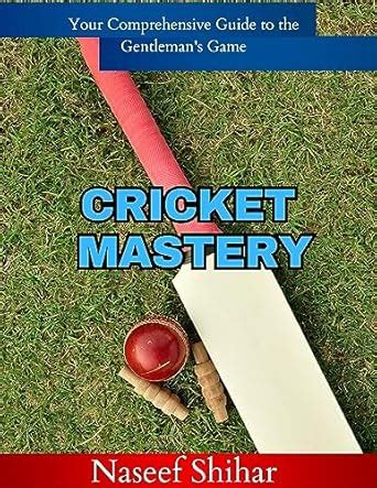 Unlocking the Secrets to Cricket Mastery: A Comprehensive Guide