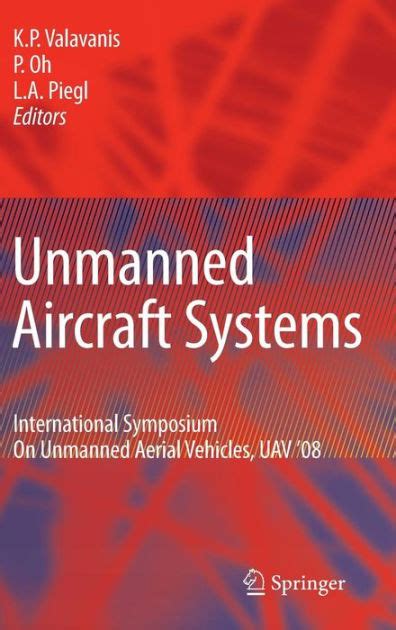 Unmanned Aircraft Systems International Symposium On Unmanned Aerial Vehicles, UAV08 1 Ed. 08 PDF
